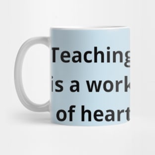 Teaching Is A Work Of Heart Mug